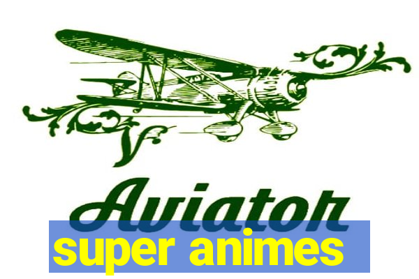 super animes